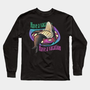 have a vacation Long Sleeve T-Shirt